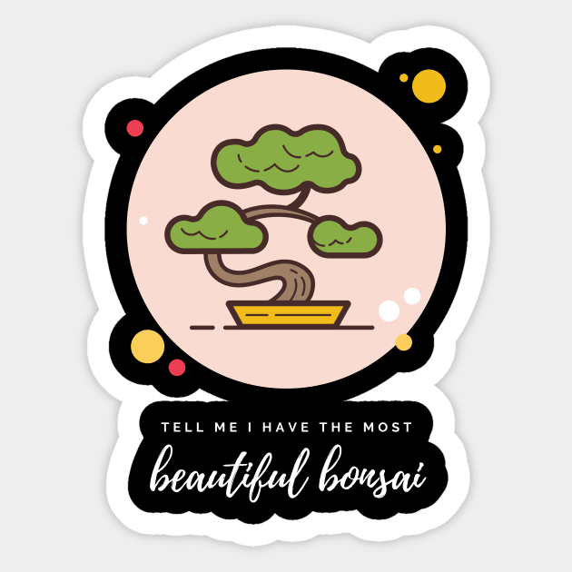 Bonsais Tell Me I Have the Most Beautiful Bonsai Bonsai Owner Bonsai Lover Gift Japanese Tree Taking Care of Bonsai Sticker by nathalieaynie